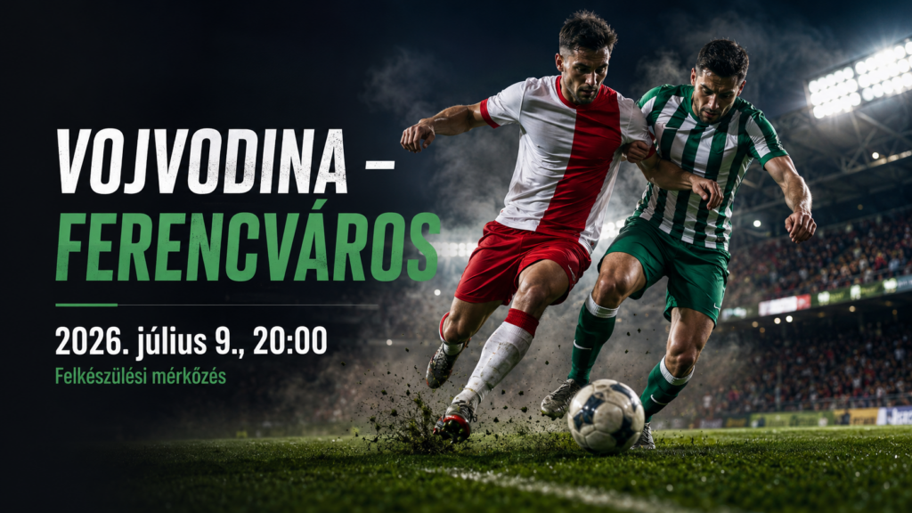 Vojvodina vs Ferencváros mérkőzés